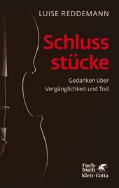 eBook, Schlussstücke : Gedanken über Vergänglichkeit und Tod, Klett-Cotta