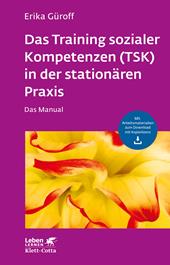 eBook, Das Training sozialer Kompetenzen (TSK) in der stationären Praxis (Leben Lernen, Bd. 301) : Das Manual - mit Arbeitsmaterialien zum Download mit Kopierlizenz, Klett-Cotta