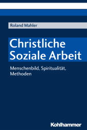 E-book, Christliche Soziale Arbeit : Menschenbild, Spiritualität, Methoden, Kohlhammer Verlag