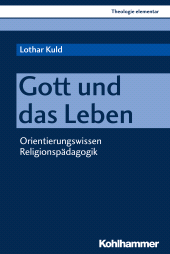 E-book, Gott und das Leben : Orientierungswissen Religionspädagogik, Kohlhammer Verlag