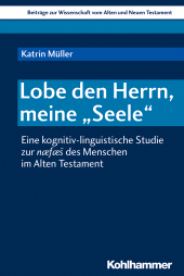 eBook, Lobe den Herrn, meine "Seele" : Eine kognitiv-linguistische Studie zur naefaes des Menschen im Alten Testament, Kohlhammer Verlag