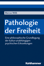 E-book, Pathologie der Freiheit : Eine philosophische Grundlegung der kultur-unabhängigen psychischen Erkrankungen, Kohlhammer Verlag