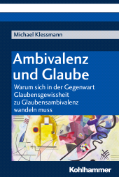 E-book, Ambivalenz und Glaube : Warum sich in der Gegenwart Glaubensgewissheit zu Glaubensambivalenz wandeln muss, Kohlhammer Verlag