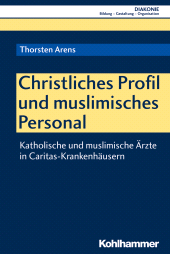 E-book, Christliches Profil und muslimisches Personal : Katholische und muslimische Ärzte in Caritas-Krankenhäusern, Kohlhammer Verlag