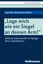 E-book, "Lege mich wie ein Siegel an deinen Arm!" : Jüdische Lebenswelten im Spiegel ihrer Liebesliteratur, Kohlhammer Verlag