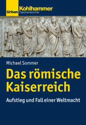 E-book, Das römische Kaiserreich : Aufstieg und Fall einer Weltmacht, Kohlhammer Verlag