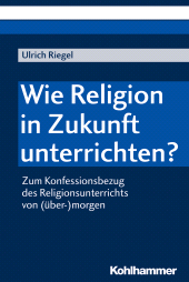 E-book, Wie Religion in Zukunft unterrichten? : Zum Konfessionsbezug des Religionsunterrichts von (über-)morgen, Kohlhammer Verlag