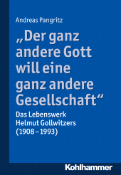 E-book, "Der ganz andere Gott will eine ganz andere Gesellschaft." : Das Lebenswerk Helmut Gollwitzers (1908-1993), Kohlhammer Verlag