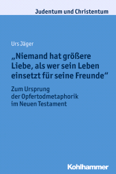 eBook, "Niemand hat größere Liebe, als wer sein Leben einsetzt für seine Freunde" : Zum Ursprung der Opfertodmetaphorik im Neuen Testament, Kohlhammer Verlag