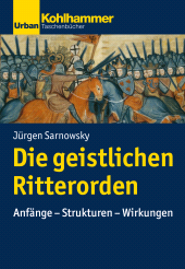 E-book, Die geistlichen Ritterorden : Anfänge - Strukturen - Wirkungen, Kohlhammer Verlag