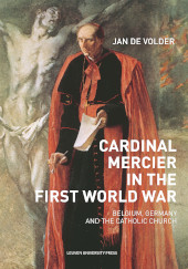E-book, Cardinal Mercier in the First World War : Belgium, Germany and the Catholic Church, Leuven University Press