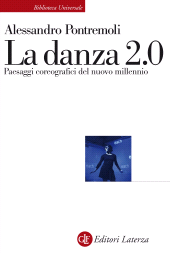 E-book, La danza 2.0 : paesaggi coreografici del nuovo millennio, Pontremoli, Alessandro, author, Editori Laterza