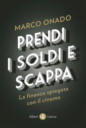 eBook, Prendi i soldi e scappa : la finanza spiegata con il cinema, Onado, Marco, author, Editori Laterza