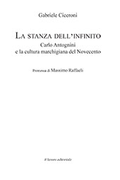 eBook, La stanza dell'infinito : Carlo Antognini e la cultura marchigiana del Novecento, Ciceroni, Gabriele, Il Lavoro Editoriale