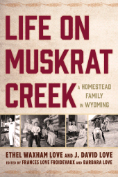 E-book, Life on Muskrat Creek : A Homestead Family in Wyoming, Lehigh University Press