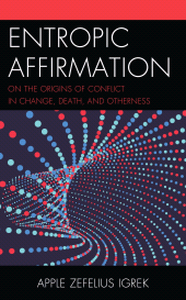 E-book, Entropic Affirmation : On the Origins of Conflict in Change, Death, and Otherness, Lexington Books