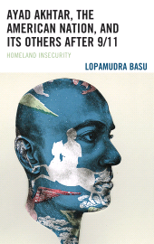 E-book, Ayad Akhtar, the American Nation, and Its Others after 9/11 : Homeland Insecurity, Lexington Books