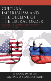 E-book, Cultural Imperialism and the Decline of the Liberal Order : Russian and Western Soft Power in Eastern Europe, Lexington Books