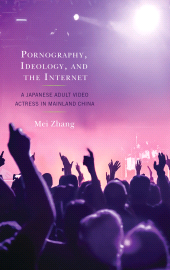 E-book, Pornography, Ideology, and the Internet : A Japanese Adult Video Actress in Mainland China, Lexington Books