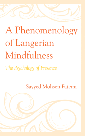 E-book, A Phenomenology of Langerian Mindfulness : The Psychology of Presence, Lexington Books