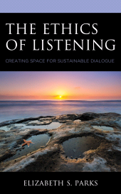 eBook, The Ethics of Listening : Creating Space for Sustainable Dialogue, Lexington Books