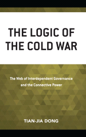 E-book, The Logic of the Cold War : The Web of Interdependent Governance and the Connective Power, Lexington Books