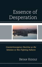 E-book, The Essence of Desperation : Counterinsurgency Doctrine as the Solution to War-Fighting Failures, Lexington Books