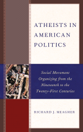 E-book, Atheists in American Politics : Social Movement Organizing from the Nineteenth to the Twenty-First Centuries, Lexington Books