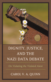 E-book, Dignity, Justice, and the Nazi Data Debate : On Violating the Violated Anew, Lexington Books