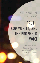 E-book, Truth, Community, and the Prophetic Voice : Michael Walzer, Stanley Hauerwas, and Cornel West on Justice and Peace, Lexington Books