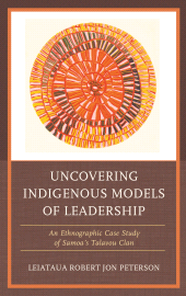 E-book, Uncovering Indigenous Models of Leadership : An Ethnographic Case Study of Samoa's Talavou Clan, Lexington Books