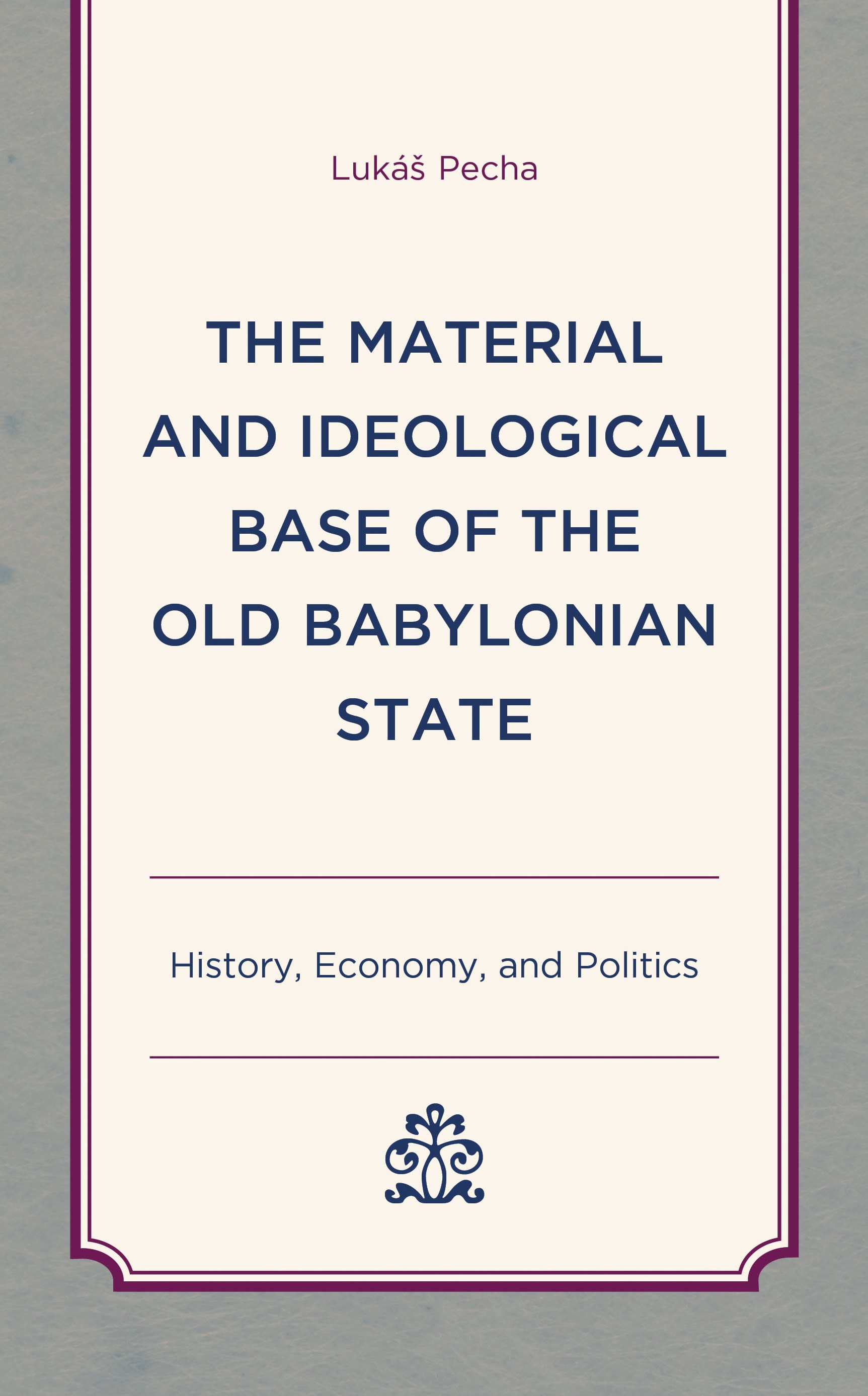 eBook, The Material and Ideological Base of the Old Babylonian State : History, Economy, and Politics, Lexington Books