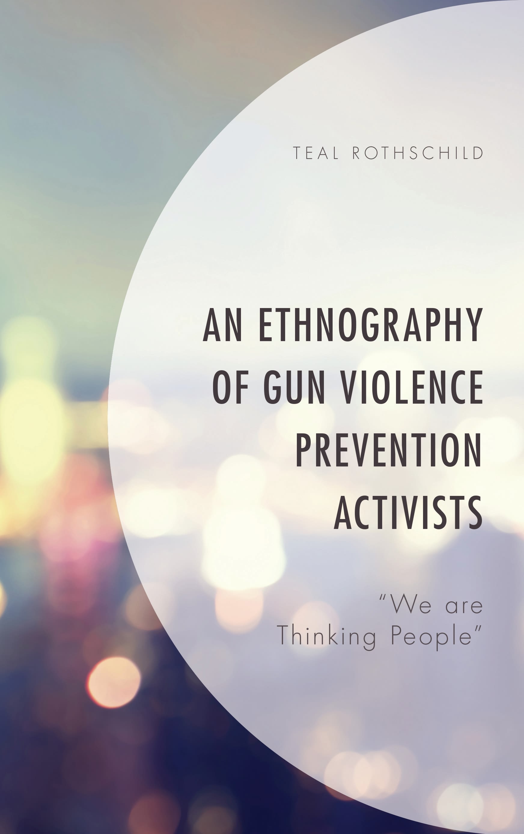 E-book, An Ethnography of Gun Violence Prevention Activists : "We are Thinking People\u0022, Lexington Books