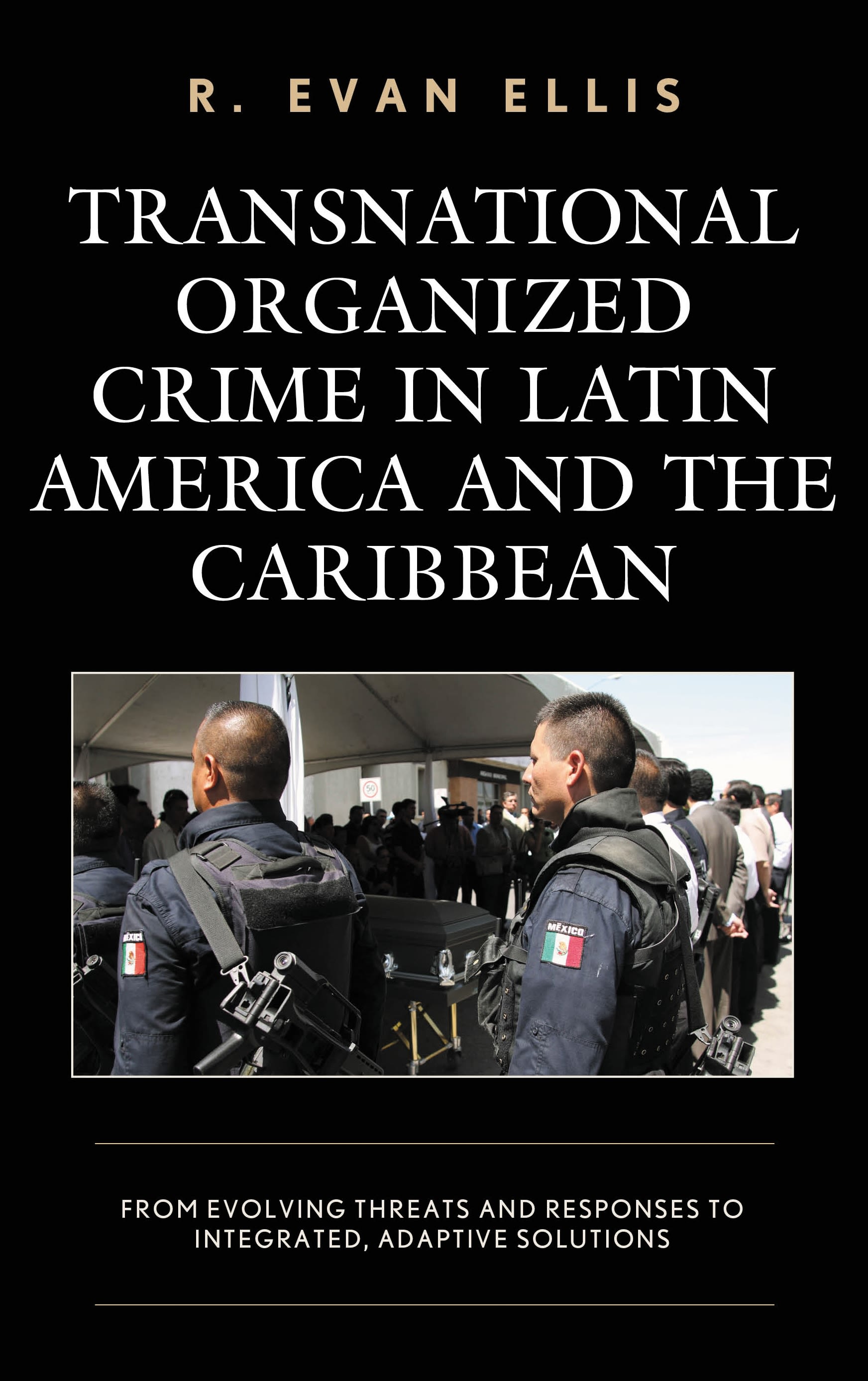 E-book, Transnational Organized Crime in Latin America and the Caribbean : From Evolving Threats and Responses to Integrated, Adaptive Solutions, Lexington Books
