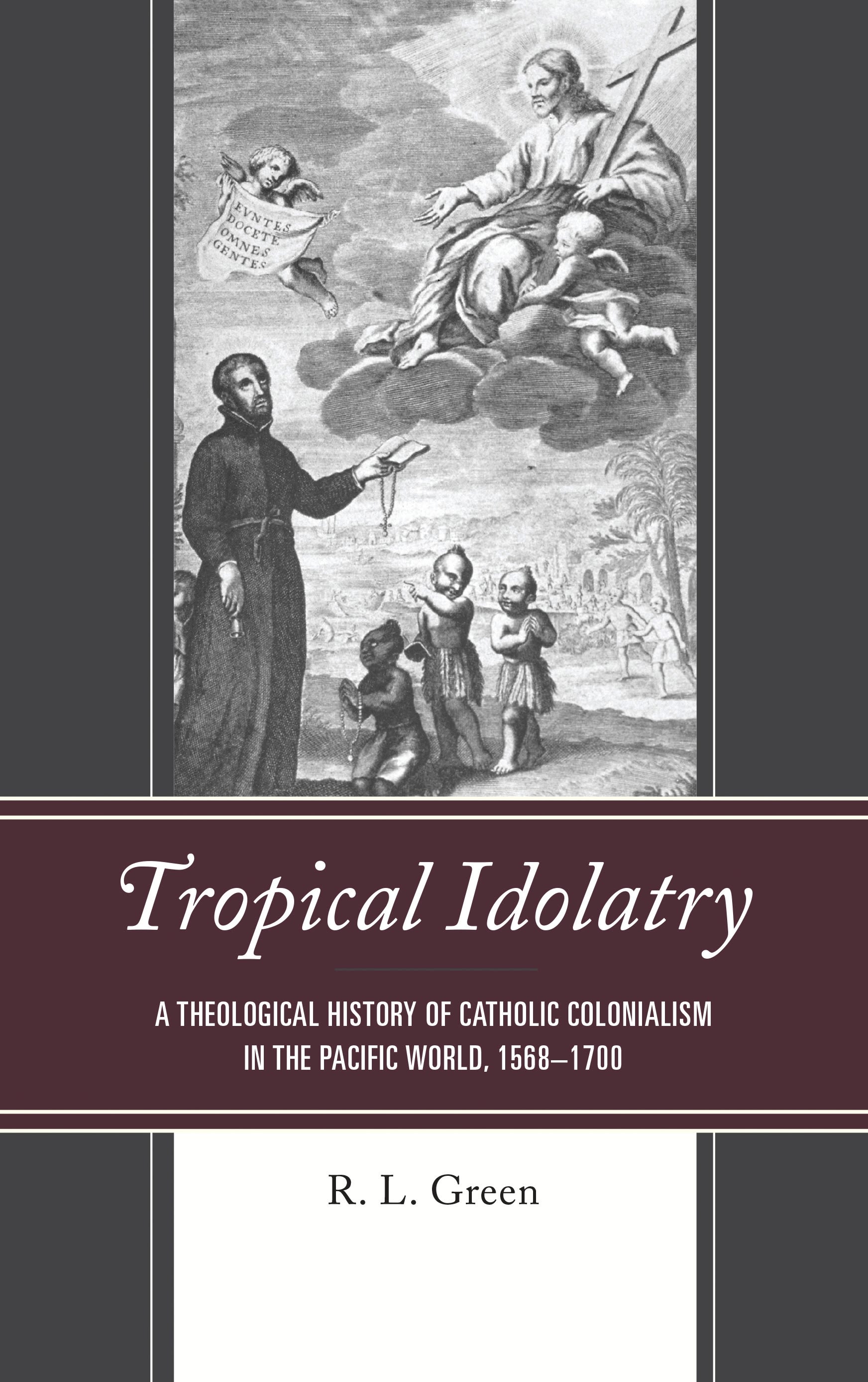 E-book, Tropical Idolatry : A Theological History of Catholic Colonialism in the Pacific World, 1568-1700, Lexington Books