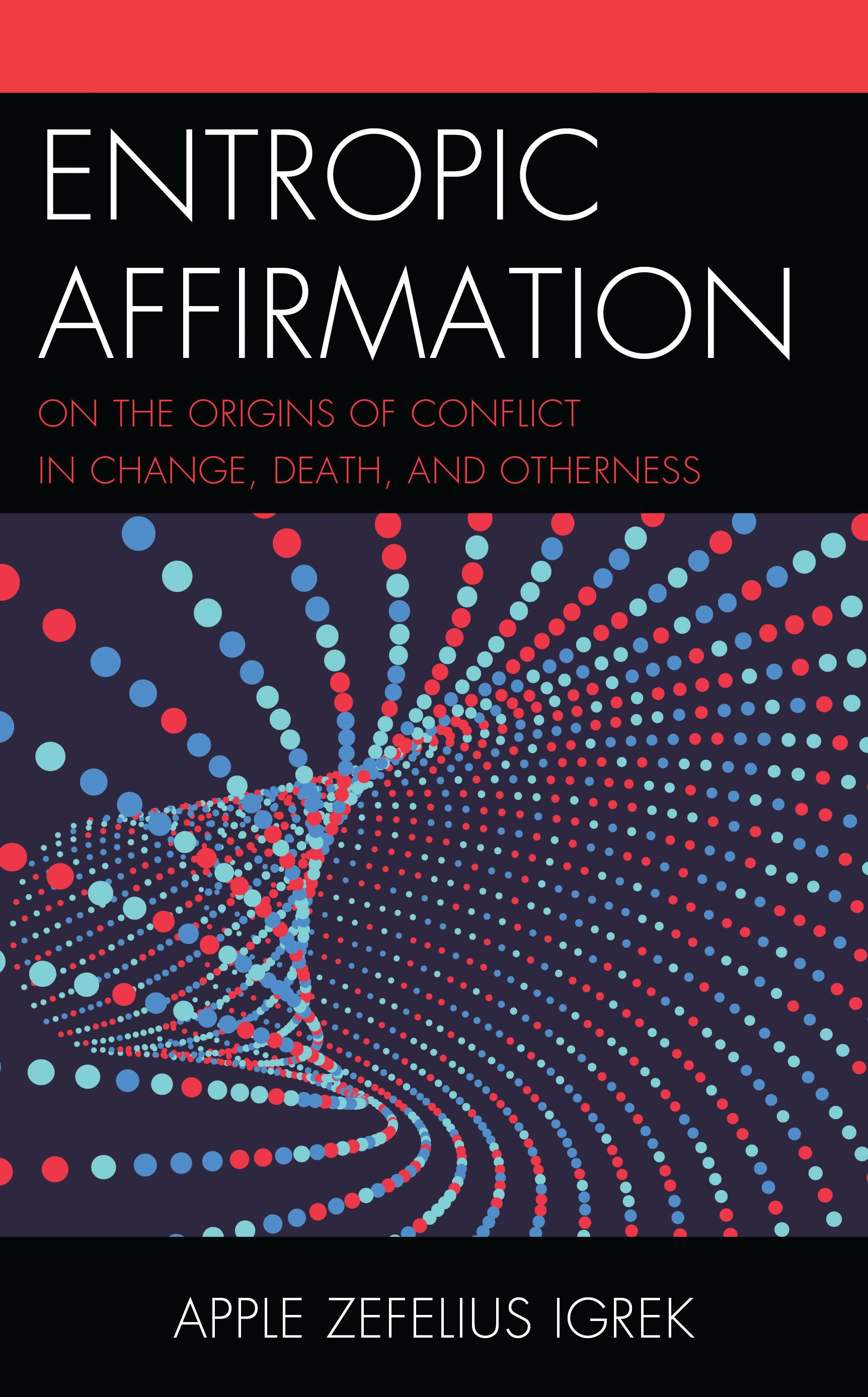 eBook, Entropic Affirmation : On the Origins of Conflict in Change, Death, and Otherness, Lexington Books