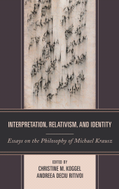 eBook, Interpretation, Relativism, and Identity : Essays on the Philosophy of Michael Krausz, Lexington Books