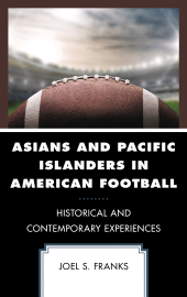 eBook, Asians and Pacific Islanders in American Football : Historical and Contemporary Experiences, Lexington Books