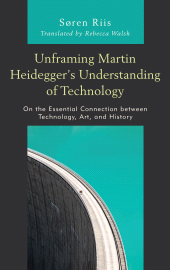 eBook, Unframing Martin Heidegger's Understanding of Technology : On the Essential Connection between Technology, Art, and History, Lexington Books