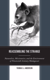 eBook, Reassembling the Strange : Naturalists, Missionaries, and the Environment of Nineteenth-Century Madagascar, Lexington Books
