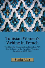 E-book, Tunisian Women's Writing in French : The Fight for Emancipation : From Ben Ali's Rise to Power to the Eve of the Tunisian Revolution, 1987-2011, Liverpool University Press