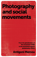 E-book, Photography and social movements : From the globalisation of the movement (1968) to the movement against globalisation (2001), Memou, Antigoni, Manchester University Press