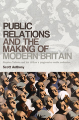 E-book, Public relations and the making of modern Britain : Stephen Tallents and the birth of a progressive media profession, Anthony, Scott, Manchester University Press