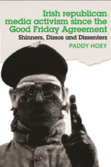 E-book, Shinners, Dissos and Dissenters: Irish republican media activism since the Good Friday Agreement, Manchester University Press