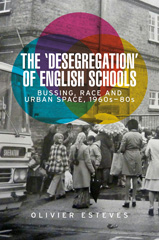 E-book, Desegregation' of English schools : Bussing, race and urban space, 1960s-80s, Manchester University Press