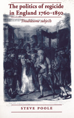 E-book, Politics of regicide in England, 1760-1850 : Troublesome subjects, Poole, Steve, Manchester University Press