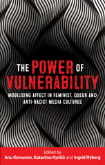E-book, Power of vulnerability : Mobilising affect in feminist, queer and anti-racist media cultures, Manchester University Press