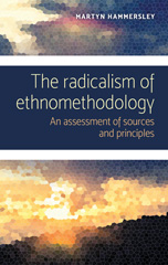 E-book, Radicalism of ethnomethodology : An assessment of sources and principles, Manchester University Press