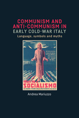 E-book, Communism and anti-Communism in early Cold War Italy : Language, symbols and myths, Mariuzzo, Andrea, Manchester University Press