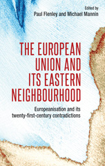 eBook, European Union and its eastern neighbourhood : Europeanisation and its twenty-first-century contradictions, Manchester University Press